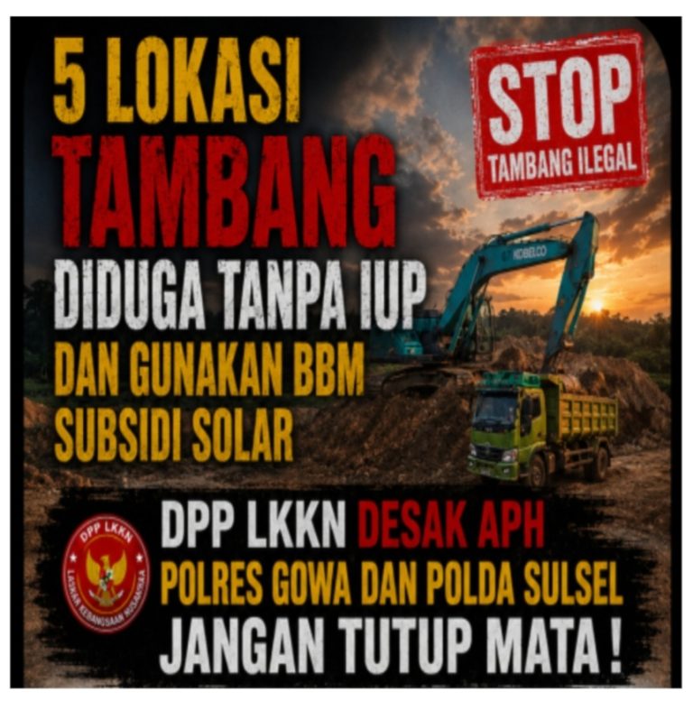 5 Lokasi Tambang Diduga Tanpa IUP dan Gunakan BBM Subsidi Solar, DPP LKKN Desak APH Polres Gowa dan Polda Sulsel Jangan Tutup Mata