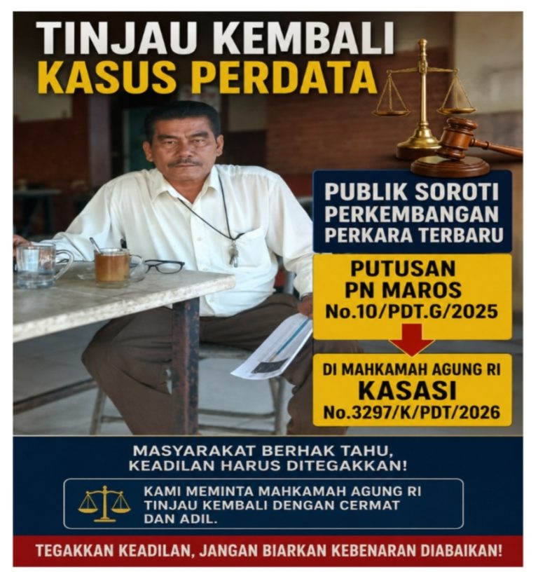Tinjau Kembali Kasus Perdata Publik Soroti Perkembangan Perkara Terbaru Putusan PN Maros No.10/PDT.G/2025 di Makamah Agung RI Kasasi No.3297/K/PDT/2026