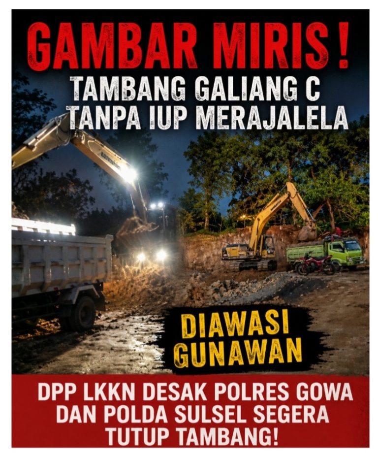 Miris! Tambang Galiang C Tanpa IUP Merajalela di Gowa, DPP LKKN Desak Polres Gowa dan Polda Sulsel Segera Tutup Tambang yang Diawasi Gunawan