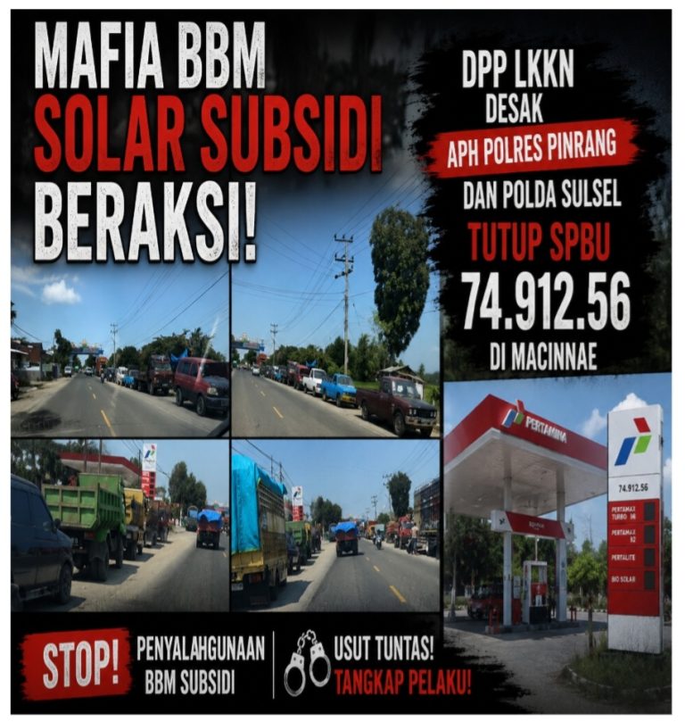 Mafia BBM Solar Subsidi Beraksi, DPP LKKN Desak APH Polres Pinrang dan Polda Sulsel Tutup SPBU 74.912.56 di Macinnae