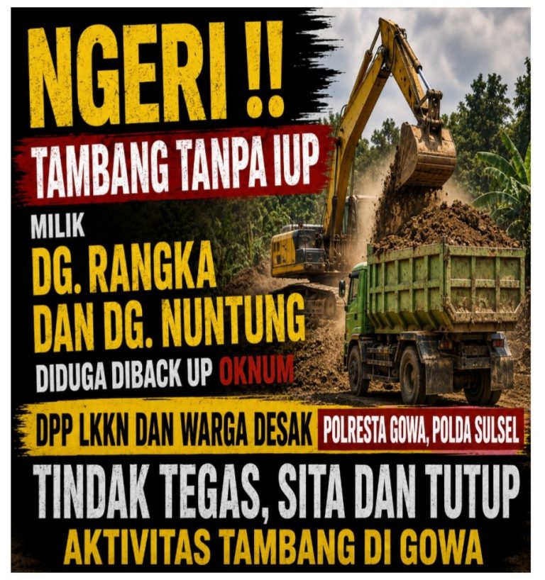 Ngeri !! Tambang Tanpa IUP Milik Dg. Rangka dan Dg. Nuntung diduga diback Up Oknum, DPP LKKN dan Warga Desak Polresta Gowa, Polda Sulsel Tindak Tegas Sita dan Tutup Aktivitas Tambang Di Gowa