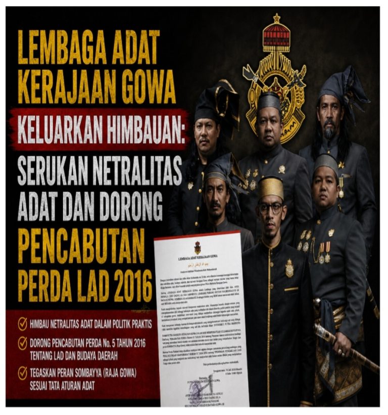 LEMBAGA ADAT KERAJAAN GOWA KELUARKAN HIMBAUAN: SERUKAN NETRALITAS ADAT DAN DORONG PENCABUTAN PERDA LAD 2016