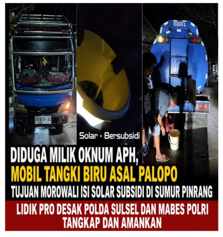 Diduga Milik Oknum APH, Mobil Tangki Biru Asal Palopo Tujuan Morowali Isi Solar Subsidi di Sumur Pinrang, LIDIK Pro Desak Polda Sulsel dan Mabes Polri Tangkap dan Amankan