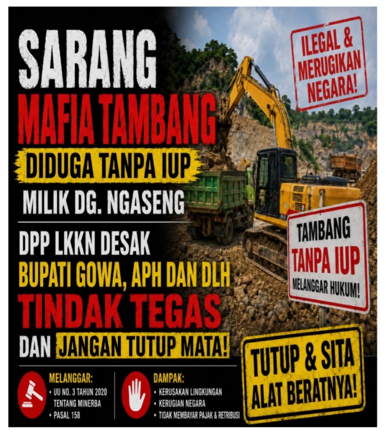 Desa Panaikang Jadi Sarang Mafia Tambang Diduga Tanpa IUP Milik Dg. Ngaseng, DPP LKKN Desak Bupati Gowa, APH dan DLH Tindak Tegas dan Jangan Tutup Mata
