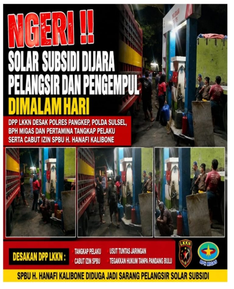 NGERI !! Solar Subsidi Dijara Pelangsir dan Pengempul Dimalam Hari, DPP LKKN Desak Polres Pangkep, Polda Sulsel, BPH Migas dan Pertamina Tangkap Pelaku Serta Cabut Izin SPBU H. Hanafi Kalibone
