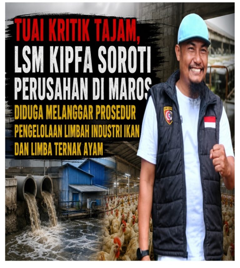 Tuai Kritik Tajam, LSM Kipfa Soroti Perusahan di Maros diduga Melanggar Prosedur Pengelolaan Limbah Industri Ikan dan Limba Ternak Ayam