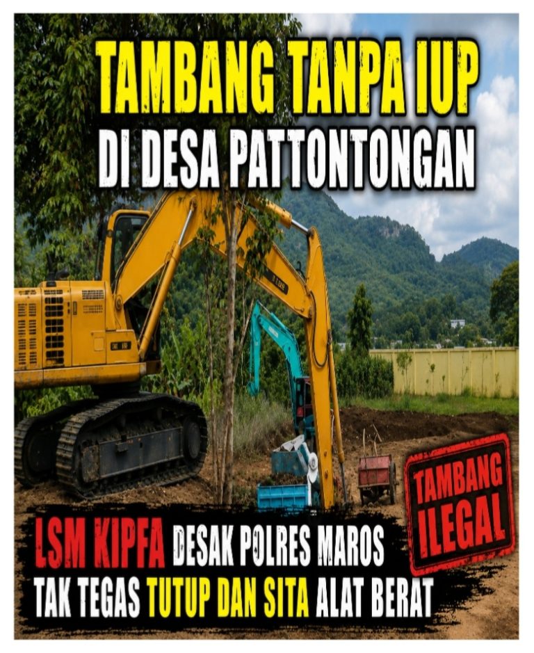 Tambang Tanpa IUP di Desa Pattontongan, LSM KIPFA Desak Polres Maros Tak Tegas Tutup dan Sita Alat Berat