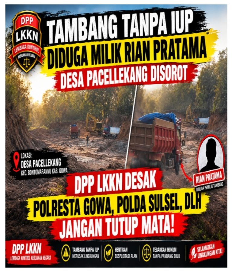 Tambang Tanpa IUP Diduga Milik Rian Pratama Desa Pacellekang Disorot, DPP LKKN Desak Polresta Gowa, Polda Sulsel DLH Jangan Tutup Mata