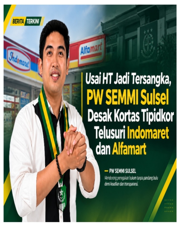 Usai HT Jadi Tersangka, PW SEMMI Sulsel Desak Kortas Tipidkor Telusuri Indomaret dan Alfamart